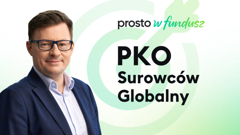 Prosto w fundusz: PKO Surowców Globalny