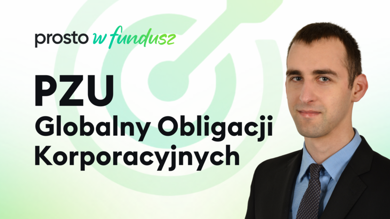 Prosto w fundusz: PZU Globalny Obligacji Korporacyjnych