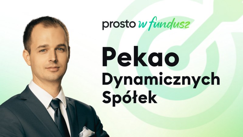 Prosto w fundusz: Pekao Dynamicznych Spółek