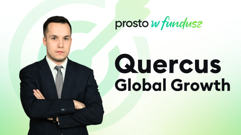 Prosto w fundusz: QUERCUS Global Growth