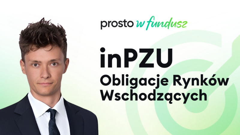 inPZU Obligacje Rynków Wschodzących - prosto w fundusz