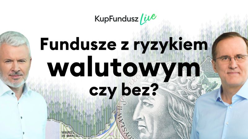 Fundusze z ryzykiem walutowym czy bez?