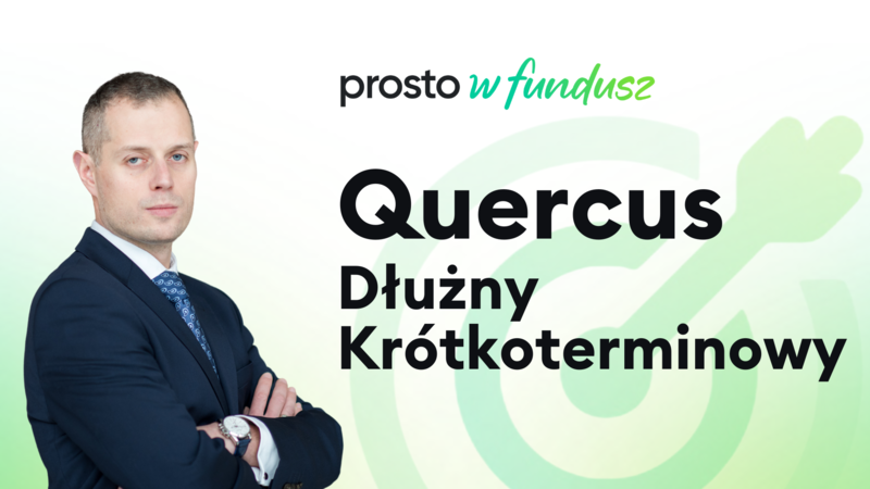 Prosto w fundusz: QUERCUS Dłużny Krótkoterminowy