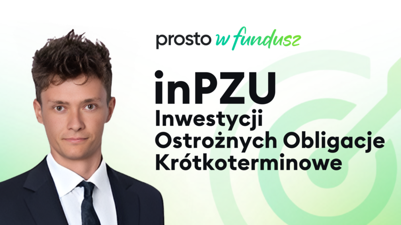 Prosto w fundusz: inPZU Inwestycji Ostrożnych Obligacje Krótkoterminowe