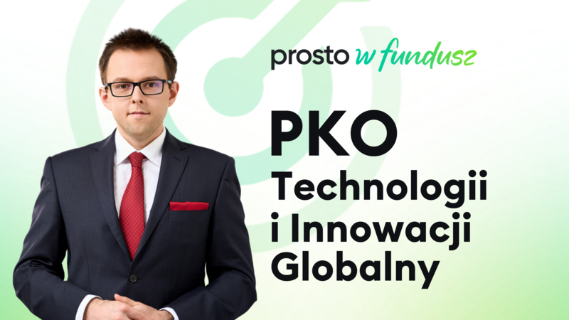 Prosto w fundusz: PKO Technologii i Innowacji Globalny