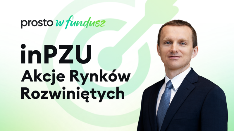Prosto w fundusz: inPZU Akcje Rynków Rozwiniętych
